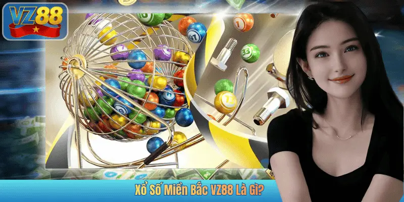 Xổ Số Miền Bắc VZ88 Là Gì?