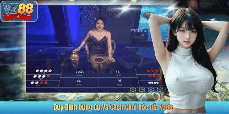 Quy Định Dụng Cụ Và Cách Chơi Xóc Đĩa VZ88